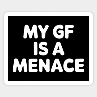 My GF is A Menace Magnet